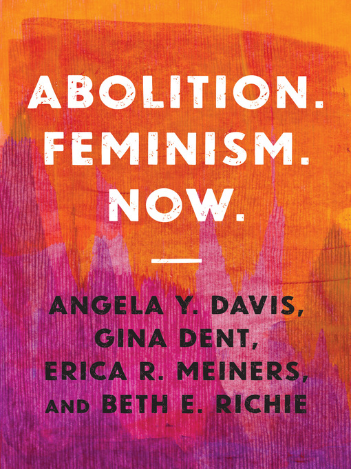 Title details for Abolition. Feminism. Now. by Angela Y. Davis - Available